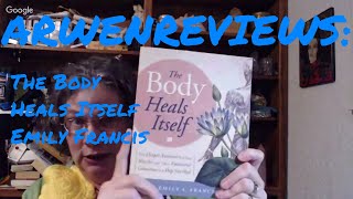 ArwenReviews: The Body Heals Itself by Emily Francis (Llewellyn, 2017)