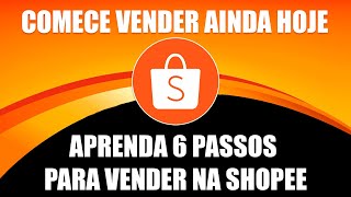 COMO COMEÇAR A VENDER NA SHOPEE EM 6 PASSOS E DICAS