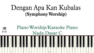 (C) Symphony Worship Dengan Apa Kan Kubalas Karaoke Piano | Piano Worship Indonesia