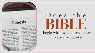 Does the Bible begin with two contradictory creation accounts?