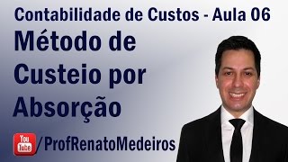 Contabilidade de Custos - Aula 06 (Método de Custeio por Absorção)