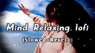 💕Mind Relaxing Songs 2024 Mind Relax lofi Mashup 2024 Mind Relaxing Music