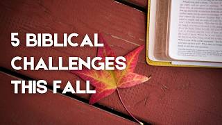 5 Biblical Challenges This Fall