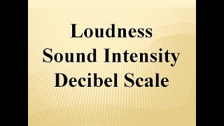 Loudness, Sound Intensity and Decibels