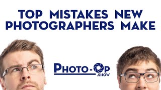 Top Mistakes New Photographers Make - Photo-Op: Ep 3