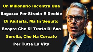 Un Milionario Incontra Una Ragazza Per Strada E Decide Di Aiutarla...