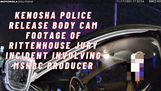 Kenosha police release body cam footage of Rittenhouse Jury Incident  involving MSNBC Producer