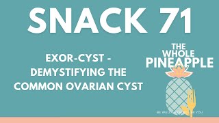 SNACK 71: EXOR-CYST - DEMYSTIFYING THE COMMON OVARIAN CYST