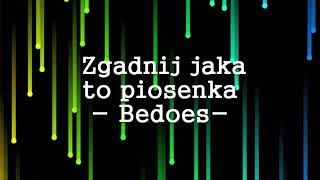 Zgadnij piosenke Bedoesa