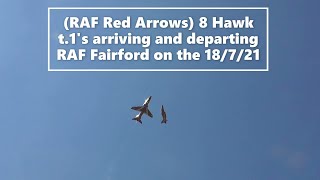 (RAF Red Arrows) 8 Hawk t.1's arriving and departing RAF Fairford on the 18/7/21