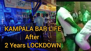 Crazy Kampala Night Life || Bar Life after Two Years LOCKDOWN