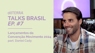 dōTERRA Talks - Lançamentos da Convenção Movimento 2024, com Daniel Cady