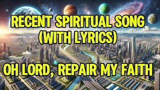 Recent Spiritual Song wirh Lyrics - Oh Lord, Repair my Faith! |#SpiritualMusic #Faith