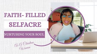 Faith- Filled Self-care: Nurturing Your Soul as a Christian Woman