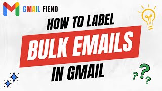 How to Label Bulk Emails | Gmail Fiend 2022