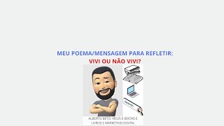 MEU POEMA/MENSAGEM PARA REFLETIR: VIVI OU NÃO VIVI?