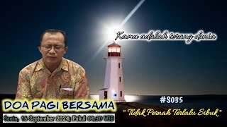 Doa Pagi Bersama Senin, 16 September 2024  - "Tidak Pernah Terlalu Sibuk"