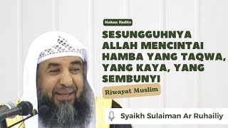 Sesungguhnya Allah Mencintai Hamba Yang Taqwa, Yang Kaya, Yang Sembunyi - Syaikh Sulaiman Ar Ruhaili