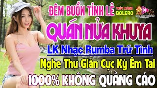 Đêm Buồn Tỉnh Lẻ, Quán Nửa Khuya - LK Rumba Trữ Tình Hải Ngoại HAY NHẤT HIỆN NAY Cực Êm Tai Dễ Ngủ