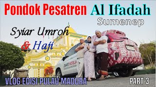 SYIAR UMROH | Pondok Pesatren Tahfidz Al Ifadah Sumenep | Krucil Aliston | Part 3