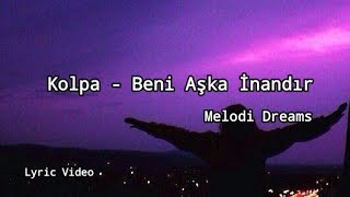 Kolpa - Beni Aşka İnandır (Lyrics)