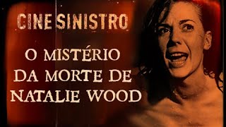 O MISTÉRIO DA MORTE DE NATALIE WOOD | CINE SINISTRO