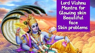 Vishnu Mantra 108 times for Skin Problems,Glowing skin,Beautiful face/ विष्णु मंत्र सुंदर त्वचेसाठी