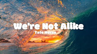 Tate Mcrae - We're Not Alike (Lyrics)