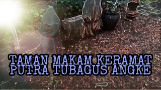 TAMAN MAKAM KERAMAT TUBAGUS ANGKE