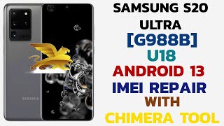 Samsung S20 Ultra [G988B] U18 Android 13 Latest Security IMEI Repair & Patch Cert With Chimera Tool