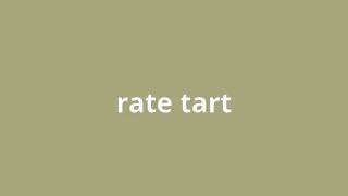 what is the meaning of rate tart