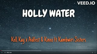 Kell Kay x Aidfest  Kineo Ft Kambwiri sisters _Holy Water (Lyrics)