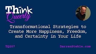 Try These Transformational Strategies to Create More Happiness, Freedom, and Certainty in Your Life