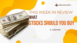 THIS WEEK IN REVIEW WHAT STOCKS SHOULD YOU BE BUYING