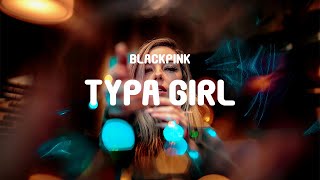 BLACKPINK - Typa Girl (Lyrics)