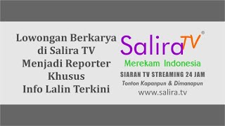 Lowongan Berkarya di Salira TV, untuk Menjadi Reporter Khusus Info Lalin Terkini