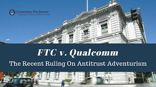 FTC v. Qualcomm: The Recent Ruling On Antitrust Adventurism