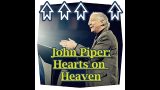 John Piper- Hearts on Heaven!!!