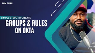 Simple steps to create Groups and Rules on OKTA