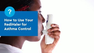 How to Use Your RediHaler for Asthma Control