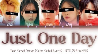 [Your Co-ed Group] Just One Day - BTS (5 Members) || Color Coded Lyrics (Han/Rom/Eng) ||