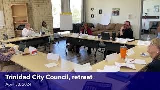 (TCC-Retreat) Trinidad City Council, retreat, part 4 of 4, 2024 04 30 12 50 42 Live