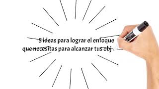 5 ideas para lograr el enfoque que necesitas para alcanzar tus objetivos