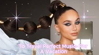 To Travel Perfect Music - For A Vacation