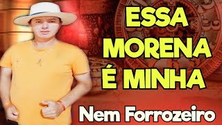 ESSA MORENA É MINHA | Nem Forrozeiro.