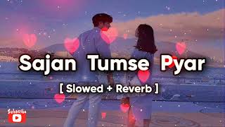 🎧Sajan Tumse Pyar ki ladai  Mein(Slow+Reverb) Alka Yagnik & Udit Narayan 🥰@LOFIONHILLS 🥰Lofi Song🎧