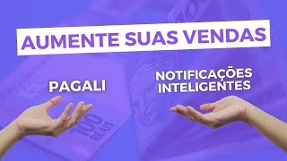 Vendas mais com o Notificações Inteligentes e a Pagali