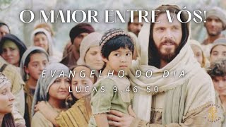 EVANGELHO DO DIA 30/09/2024 - LUCAS 9,46-50 - O MAIOR ENTRE VÓS!