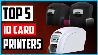 Top 5 Best ID Card Printers 2022 for Your Company