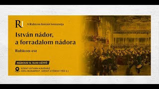 Rubicon-est: István nádor, a forradalom nádora